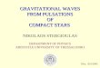 GRAVITATIONAL WAVES FROM PULSATIONS OF COMPACT STARS GRAVITATIONAL WAVES FROM PULSATIONS OF COMPACT STARS NIKOLAOS STERGIOULAS DEPARTMENT OF PHYSICS ARISTOTLE