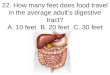 22. How many feet does food travel in the average adult’s digestive tract? A. 10 feetB. 20 feetC. 30 feet