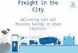 Freight in the City Delivering Cost and Emission Savings in Urban Logistics Steve Carroll - Cenex Senior Technical Specialist