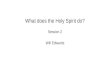 What does the Holy Spirit do? Session 2 Will Edwards