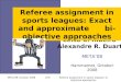 META’08, October 2008Referee assignment in sports leagues: bi-objective approaches 1/35 Celso C. Ribeiro* Alexandre R. Duarte META’08 Hammamet, October