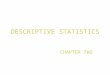 DESCRIPTIVE STATISTICS CHAPTER TWO. Content 2.1 Data organization and Frequency Distribution 2.2 Types of Graph 2.3 Summary Statistics (Data Description)