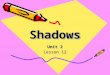 ShadowsShadows Unit 2 Lesson 12. 10 ten 5 five 2 two