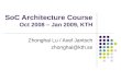 SoC Architecture Course Oct 2008 – Jan 2009, KTH Zhonghai Lu / Axel Jantsch zhonghai@kth.se