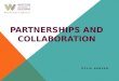 PARTNERSHIPS AND COLLABORATION KYLIE HANSEN. BROUGHT TO YOU IN 50 MINUTES… What do we mean when we talk about collaboration? Why talk partnerships and
