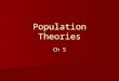 Ch 5 Population Theories. Demographic Transition The phenomenon of population changes in a country over time. 4 Stages: 1. Pre-transition 2. Early transition