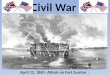 Civil War April 12, 1861- Attack on Fort Sumter ! !
