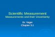 Scientific Measurement Measurements and their Uncertainty Dr. Yager Chapter 3.1