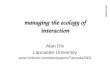 TAMODIA 2002 managing the ecology of interaction Alan Dix Lancaster University 