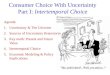 Consumer Choice With Uncertainty Part I: Intertemporal Choice Agenda: 1.Uncertainty & The Universe 2.Sources of Uncertainty Brainstorm 3.Key math: Present
