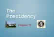 THE PRESIDENCY Chapter 13. THE PRESIDENT’S JOB DESCRIPTION SECTION ONE