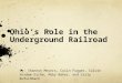 Ohio’s Role in the Underground Railroad By: Shannon Meyers, Colin Fugger, Calvin Vordem Esche, Abby Baker, and Carly Kutschbach