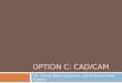 OPTION C: CAD/CAM C8 – Social, Moral, Economic, and Environmental Aspects