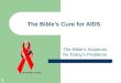 1 The Bible’s Cure for AIDS The Bible’s Solutions for Today's Problems