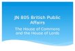 JN 805 British Public Affairs The House of Commons and the House of Lords