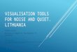 VISUALISATION TOOLS FOR NOISE AND QUIET. LITHUANIA Valdas Uscila Ministry of Health of the Republic of Lithuania Eionet Noise Workshop 22–23 October 2015,