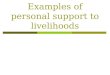 Examples of personal support to livelihoods General approach… → Person → Environment