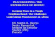 PEACEKEEPING: THE EXPEREINCE OF MONUC Keeping Peace in a Tough Neighbourhood: The Challenges Confronting Peacekeepers in Africa DR Martin R. Rupiya Senior