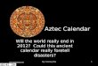 Www.gorbatyuk.com By: Courtney Rau1 Aztec Calendar Will the world really end in 2012? Could this ancient calendar really foretell disasters?