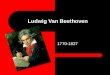 Ludwig Van Beethoven 1770-1827. Birth/Childhood Born in Bonn, Germany in 1770