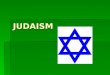 JUDAISM. Origin/History  The descendants of Abraham (c. 1900 BCE)  God’s covenant: Jews are God’s chosen people  Settled in Canaan (modern-day Israel)
