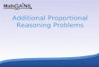 1 Additional Proportional Reasoning Problems. Proportional Reasoning Deliberate use of multiplicative relationships to compare and to predict