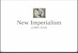 New Imperialism (1800-1914). 0 What is Imperialism? 0 Domination by one country of the political, economic, or cultural life of another country or region