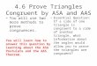4.6 Prove Triangles Congruent by ASA and AAS You will use two more methods to prove congruences. Essential Question: If a side of one triangle is congruent
