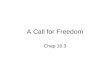 A Call for Freedom Chap 16.3. Terms/People for this section Emancipation - to set free Ratified – to approve Thirteenth Amendment- Amendment to abolish