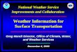 National Weather Service Improvements and Collaboration Weather Information for Surface Transportation Greg Mandt Director, Office of Climate, Water, and