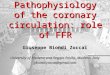 Pathophysiology of the coronary circulation: role of FFR Giuseppe Biondi Zoccai University of Modena and Reggio Emilia, Modena, Italy gbiondizoccai@gmail.com