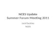 NCES Update Summer Forum Meeting 2011 Jack Buckley NCES