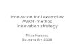 Innovation tool examples: AWOT-method Innovation strategy Miika Kajanus Suceava 8.4.2008