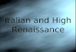 Italian and High Renaissance. Italian Renaissance 1400 - 1520