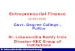 Entrepreneurial Finance 15-OCT-2015 Govt. Degree College, Puttur Dr. Lokanandha Reddy Irala Director-KKC Group of Institutions  Dr. Lokanandha