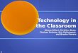 Technology in the Classroom Alyssa Altieri, Christina Bean, Chelsea Graham, Erin McEntegart, and Brooke Powers C