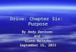 Drive: Chapter Six: Purpose By Andy Denison And Glenn Maleyko September 15, 2011