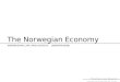 The Norwegian Economy NORWEGIAN LIFE AND SOCIETY (NORINT0500) Thomas von Brasch: vonbrasch@gmail.com