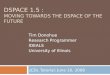 DSPACE 1.5 : MOVING TOWARDS THE DSPACE OF THE FUTURE JCDL Tutorial: June 16, 2008 Tim Donohue Research Programmer IDEALS University of Illinois