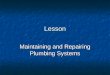 Lesson Maintaining and Repairing Plumbing Systems