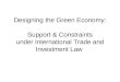 Designing the Green Economy: Support & Constraints under International Trade and Investment Law