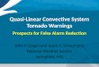 Quasi-Linear Convective System Tornado Warnings Prospects for False Alarm Reduction John P. Gagan and Jason S. Schaumann National Weather Service Springfield,
