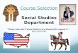 Course Selection Social Studies Department "Those who don't know history are doomed to repeat it.” – Edmund Burke
