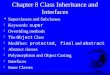 Chapter 8 Class Inheritance and Interfaces F Superclasses and Subclasses  Keywords: super F Overriding methods  The Object Class  Modifiers: protected,