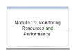 Module 13: Monitoring Resources and Performance. Overview Using Task Manager to Monitor System Performance Using Performance and Maintenance Tools to