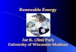 Renewable Energy Jae K. (Jim) Park University of Wisconsin-Madison 1
