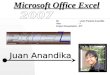 Microsoft Office Excel By : Juan Pratama Anandika Year : 7 Project Presentation : ICT