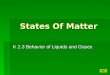 States Of Matter K 2.3 Behavior of Liquids and Gases