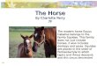 The Horse By Charlotte Parry 7F The modern horse Equus Caballus belongs to the family Equidae. This family does not just include horses, it also includes