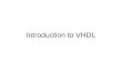 Introduction to VHDL. VHDL DARPA, VHSIC (Very High Speed Integrated Circuits) program Different manufacturers Standard language to describe –Structure